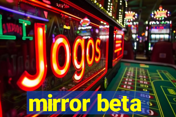 mirror beta